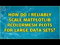 How do I reliably scale matplotlib pcolormesh plots for large data sets?