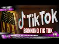 Banning tik tok if the chinese dont give up their ownership or play by america rules