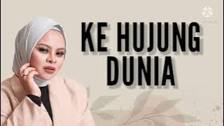 Ke Hujung Dunia | Siti Sarah lirik