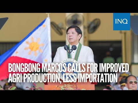 Bongbong Marcos calls for improved agri production, less importation | #INQToday