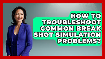 How To Troubleshoot Common Break Shot Simulation Problems? - Billiards Hustlers