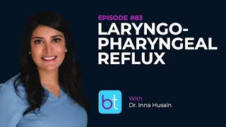 Laryngopharyngeal Reflux w/ Dr. Inna Husain | BackTable ENT Podcast Ep. 83