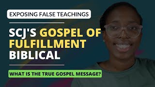 Exposing SCJ False Teachings: Gospel of Fulfillment Biblical?