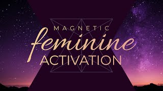 Magnetic Feminine Energy Visual Meditation + Activation (10Minute)