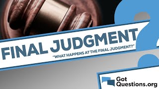 What happens at the final judgment?