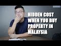 HIDDEN COST WHEN YOU BUY PROPERTY IN MALAYSIA