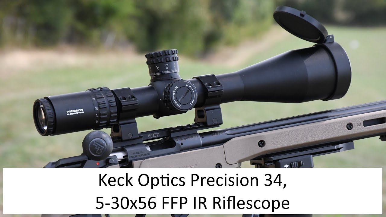 Keck Optics Precision 34 5-30x56 FFP IR Riflescope, FULL REVIEW, What's your favourite economy optic