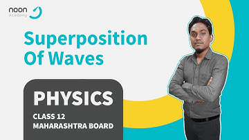 Superposition of Waves by Momin Sir for Class 12 Physics,  Maharashtra Board | Noon Academy
