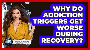 Why Do Addiction Triggers Get Worse During Recovery? - Mind Over Substance