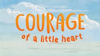 COURAGE OF A LITTLE HEART