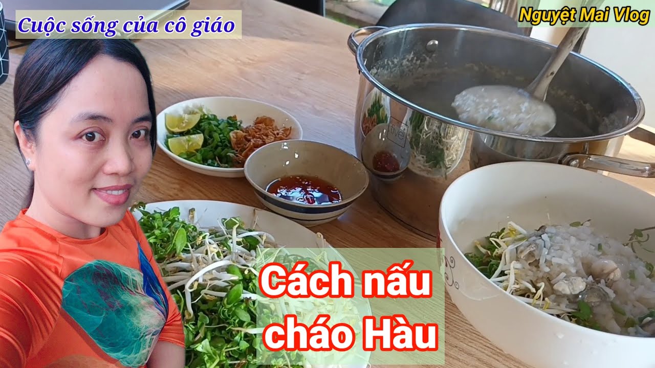 Hướng dẫn Cách nấu cháo hàu ngon – Cô giáo Nguyệt Mai chia sẻ cách nấu cháo Hàu thơm ngon, bổ dưỡng | Nguyệt Mai Vlog |