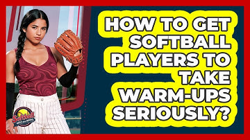 How To Get Softball Players To Take Warm-ups Seriously? - Softball Basics and Beyond