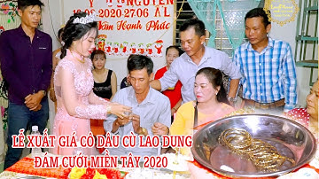 LỄ XUẤT GIÁ CÔ DÂU CÙ LAO DUNG - ĐÁM CƯỚI MIỀN TÂY 2020