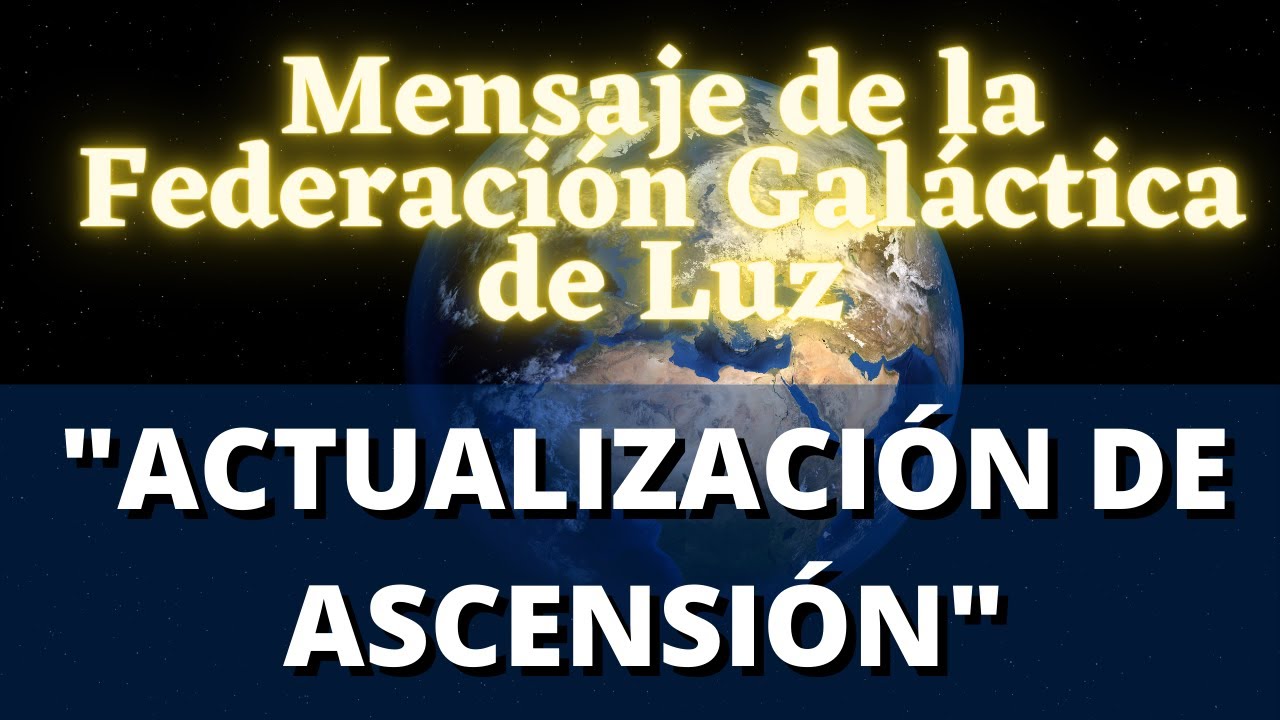 ACTUALIZACION DE ASCENSIÓN 🌍Mensaje de la Federación Galáctica de Luz ...