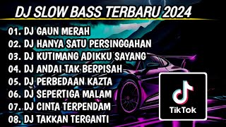 DJ SLOW BASS TERBARU 2024 | DJ GAUN MERAH ♫ DJ HANYA SATU PERSINGGAHAN FULL BASS | FULL ALBUM