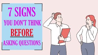 7 Signs You Ask Questions without Thinking: Unlocking the Power of Thinking First