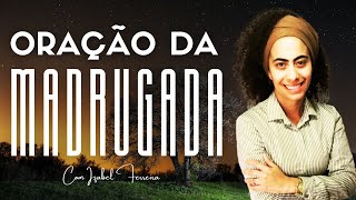 01/05/2024 -  ORAÇÃO DA MADRUGADA  - COM IZABEL FERREIRA