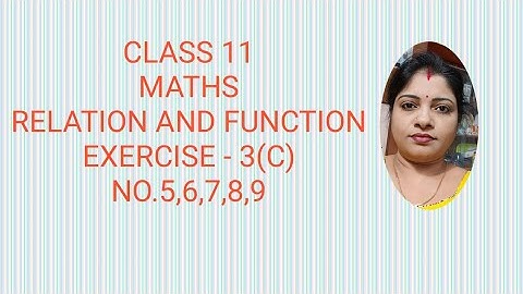 CLASS 11 MATHS RELATION AND FUNCTION EXERCISE-3(C) NO.5,6,7,8,9
