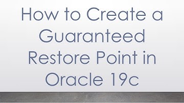How to Create a Guaranteed Restore Point in Oracle 19c