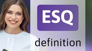 Esq What Is Esq Meaning