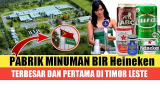 PABRIK BIR HEINEKEN  YANG PERTAMA DAN TERBESAR DI TIMOR LESTE