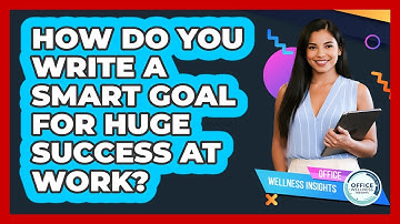 How Do You Write A SMART Goal For Huge Success At Work? - Office Wellness Insights