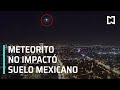 Meteorito no impactó en suelo mexicano | Captan Meteorito en México 2020 - Las Noticias