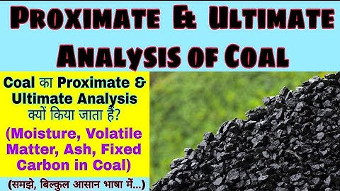 Proximate & Ultimate Analysis of Coal / Moisture, Volatile Matter, Ash, Fixed Carbon in Coal [Hindi]