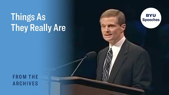 Things As They Really Are | David A. Bednar