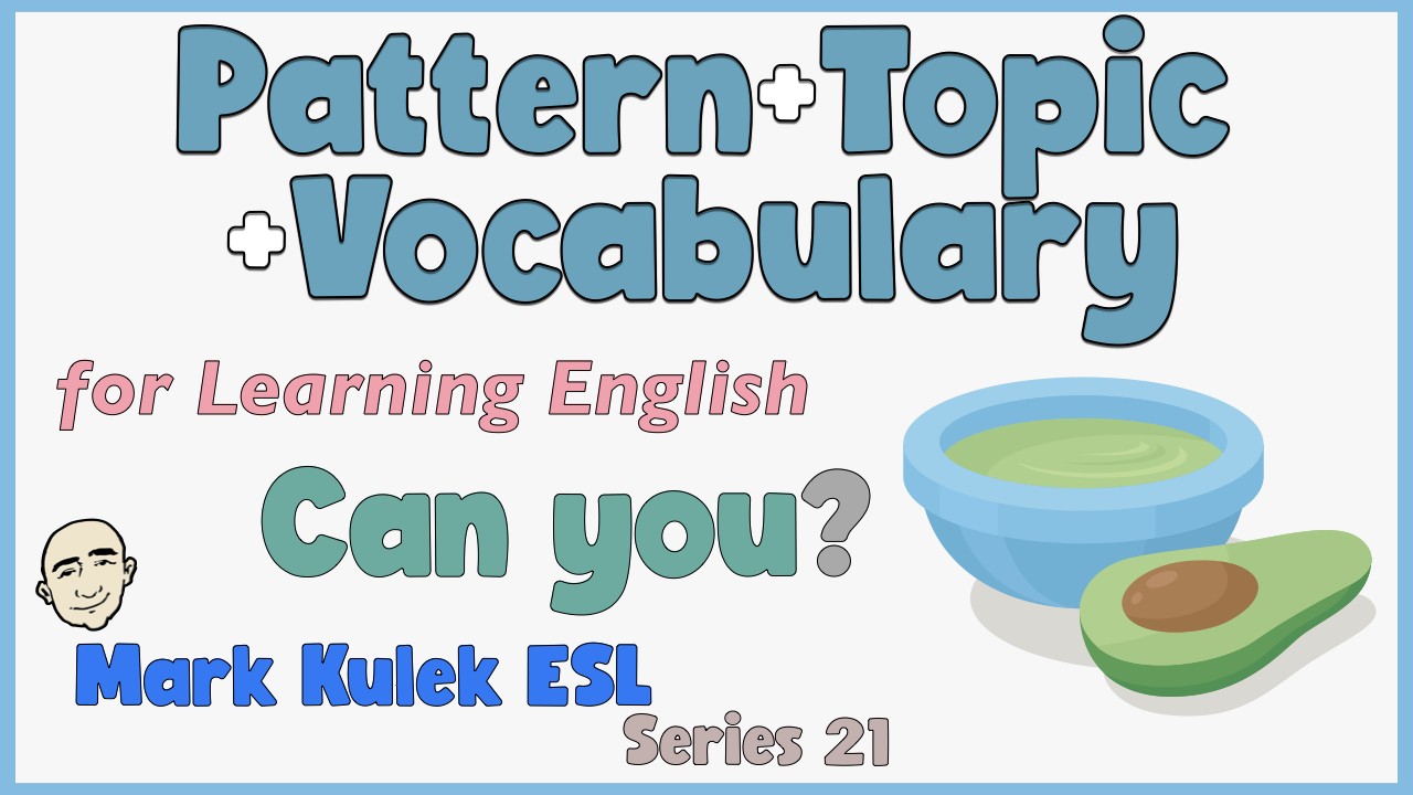 Pattern Topic Can You? - Pattern +Topic + Vocabulary | English Class - Mark Kulek ESL ...