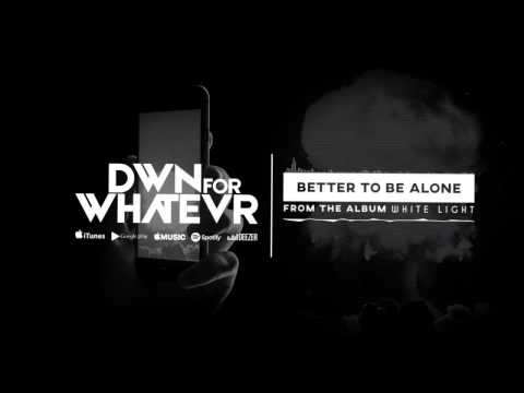 DOWN FOR WHATEVER - Better To Be Alone (Lyric Video)