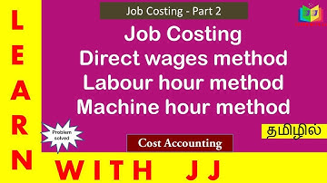 Job Costing Part 2 in Tamil || Direct wage method || Labour hour method || Machine hour method
