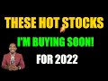 🔥HOT STOCKS I'M BUYING SOON | Buy Now For 2022