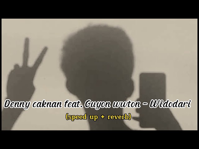 Widodari - Denny caknan feat. Guyon waton (speed up + reverb) class=