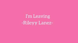 I’m Leaving - Rileyy Lanez - (Lyric video)