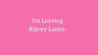 I’m Leaving - Rileyy Lanez - (Lyric video) Resimi