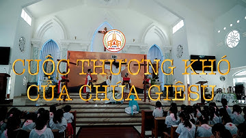 [DIỄN NGUYỆN] CUỘC THƯƠNG KHÓ CỦA CHÚA GIÊ-SU