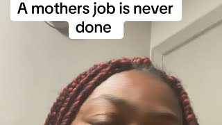A Mothers Job Is Never Done 
