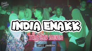 INDIA ENAKK - MELODY SANTUY - TERA BAN JAUNGA| LOPEEZ LAMAHORA REMIX 2023