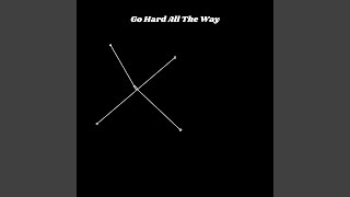 Go Hard All the Way