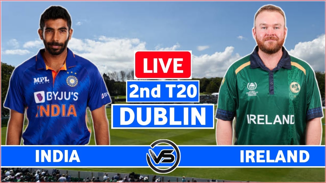 India vs Ireland 2nd T20 Live Scores IND vs IRE 2nd T20 Live Scores and Commentary India Batting