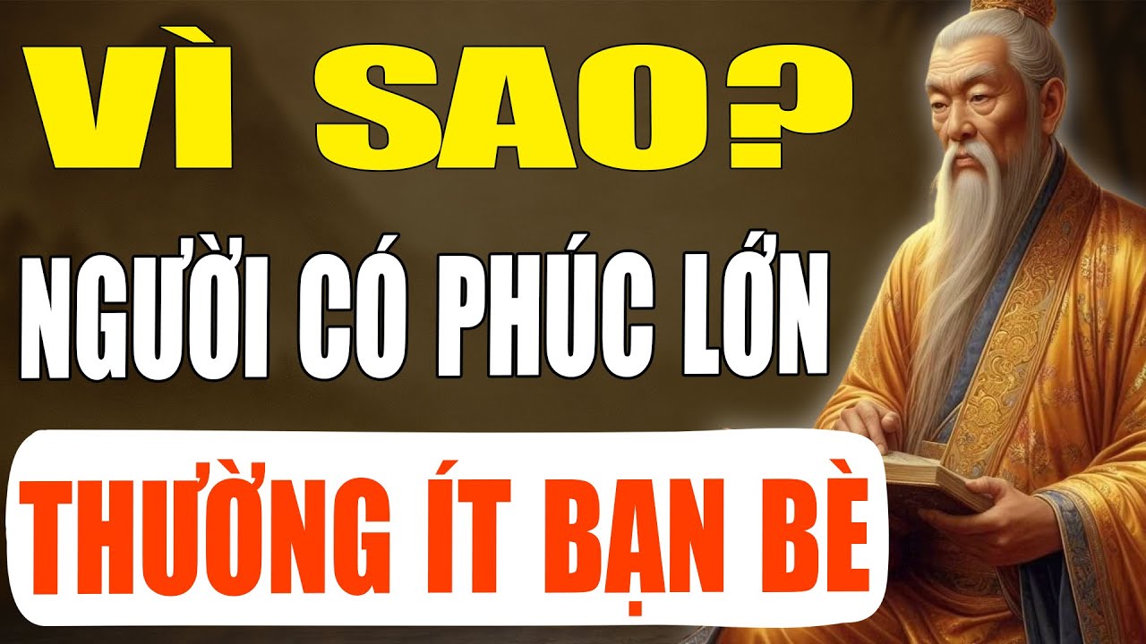 Vì Sao Người Có Phúc Thường Ít Bạn? - Lời Giải Từ Cổ Nhân Khiến Bạn Tỉnh Ngộ | Tinh Hoa Cổ Xưa