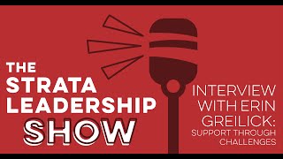 Strata Leadership Show Episode 6: Interview with Erin Greilick: Support Through Challenges