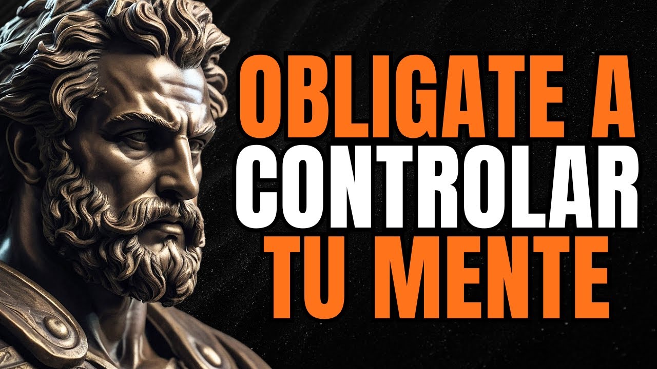 OBLÍGATE A CONTROLAR TU MENTE Y TUS RESULTADOS | 9 LECCIONES ESTOICAS ...