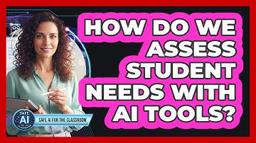 How Do We Assess Student Needs With AI Tools?