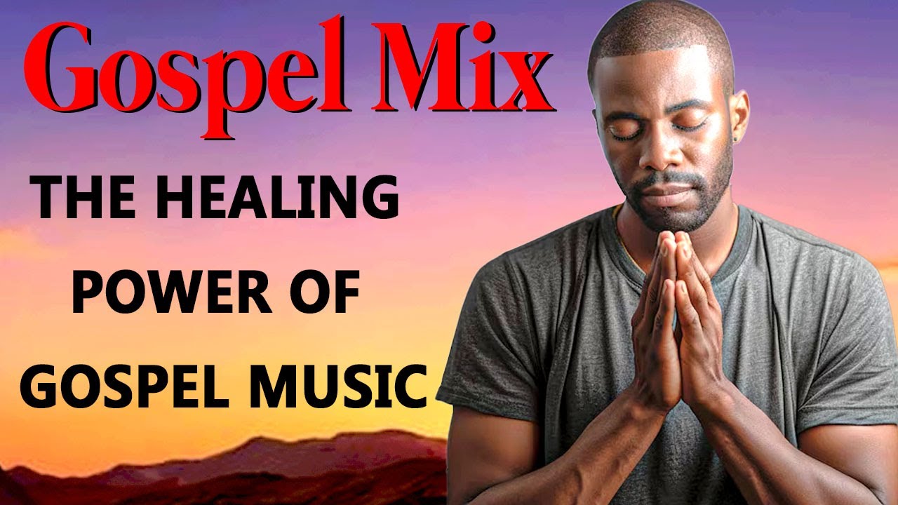 The Healing Power of Gospel Music || Songs to Bring Your Prayers to God ...