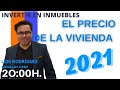 INVERTIR EN INMUEBLES, El precio de la vivienda en el 2021