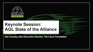 Keynote Session: AGL State of the Alliance- Dan Cauchy, AGL Executive Director, The Linux Foundation Accelerating Software Defined Vehicles Through Open Source Software Dan Cauchy