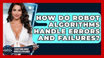 How Do Robot Algorithms Handle Errors And Failures? - Everything About Robotics Explained