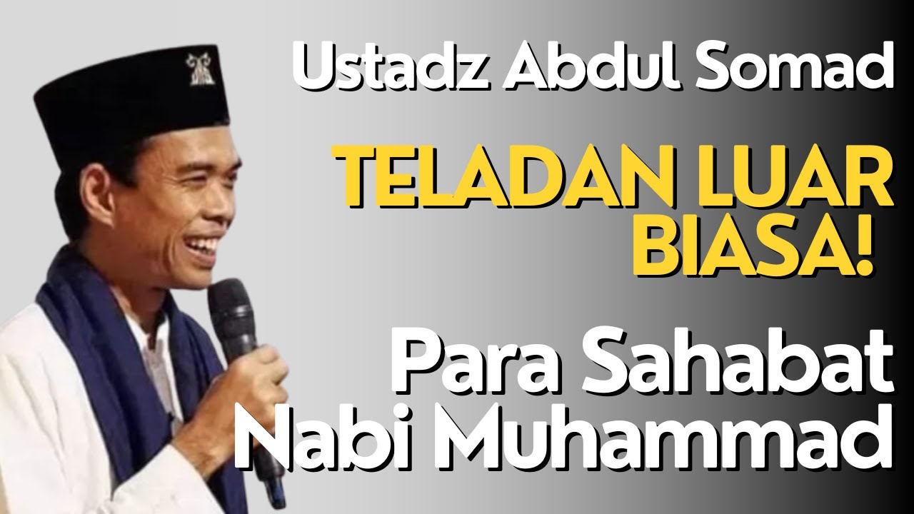 Teladan Luar Biasa! Para Sahabat Nabi Muhammad Dikisahkan oleh Ustadz Abdul Somad